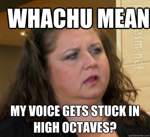 whachu mean My voice gets stuck in high octaves?  dance moms