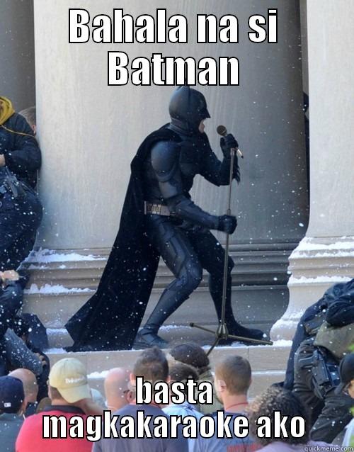 BAHALA NA SI BATMAN BASTA MAGKAKARAOKE AKO Karaoke Batman