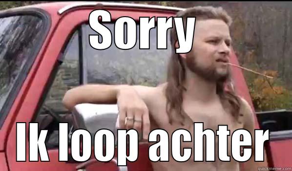 SORRY IK LOOP ACHTER Almost Politically Correct Redneck