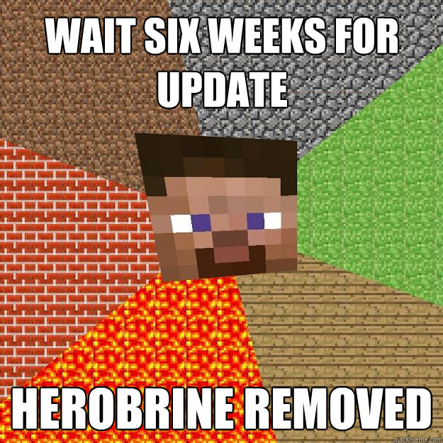 WAIT SIX WEEKS FOR UPDATE HEROBRINE REMOVED  Minecraft