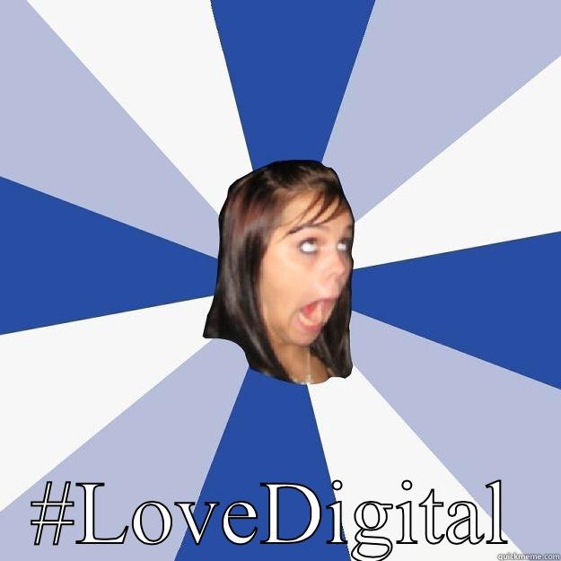  #LOVEDIGITAL Annoying Facebook Girl