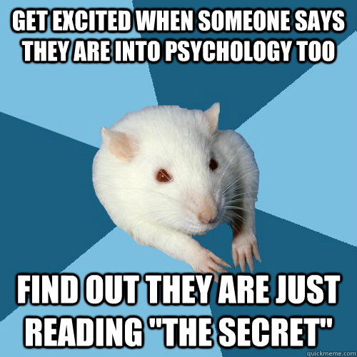 get excited when someone says they are into psychology too find out they are just reading 