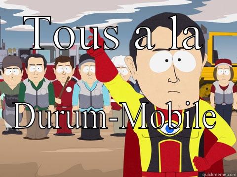 TOUS A LA DURUM-MOBILE Captain Hindsight