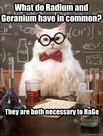 What do Radium and Geranium have in common? They are both necessary to RaGe  Chemistry Cat