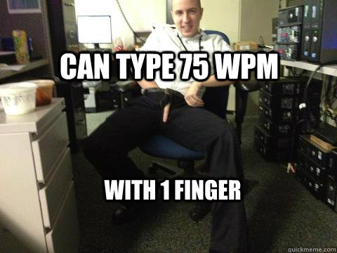 can type 75 wpm with 1 finger  