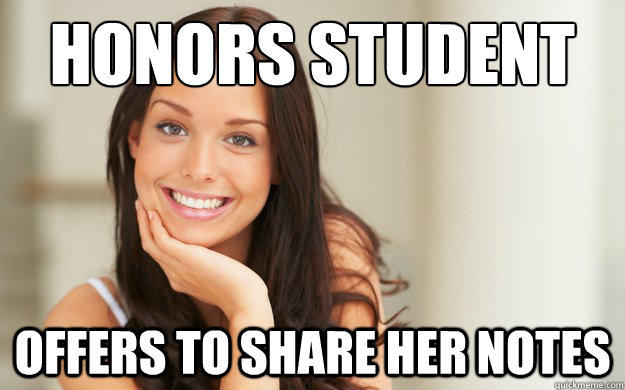 Honors student
 Offers to share her notes - Honors student
 Offers to share her notes  Good Girl Gina