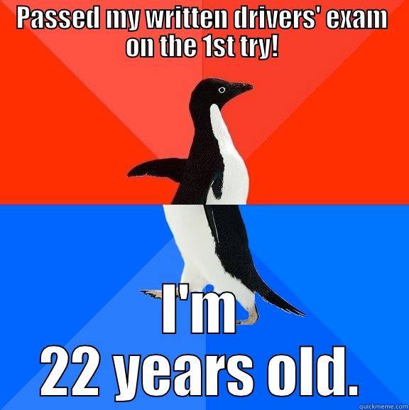 PASSED MY WRITTEN DRIVERS' EXAM ON THE 1ST TRY! I'M 22 YEARS OLD. Socially Awesome Awkward Penguin