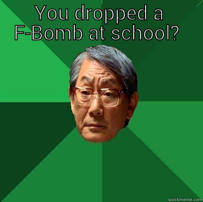 YOU DROPPED A F-BOMB AT SCHOOL?   High Expectations Asian Father