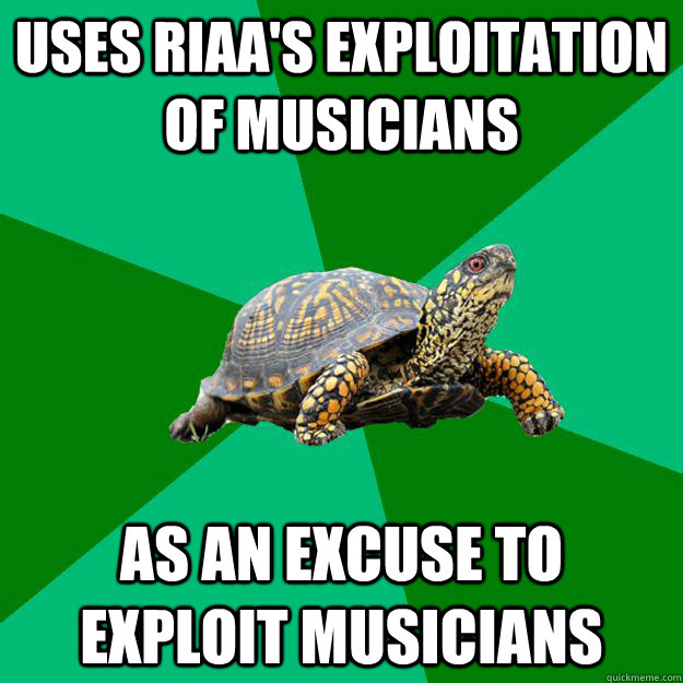 Uses RIAA's exploitation of musicians as an excuse to exploit musicians  Torrenting Turtle