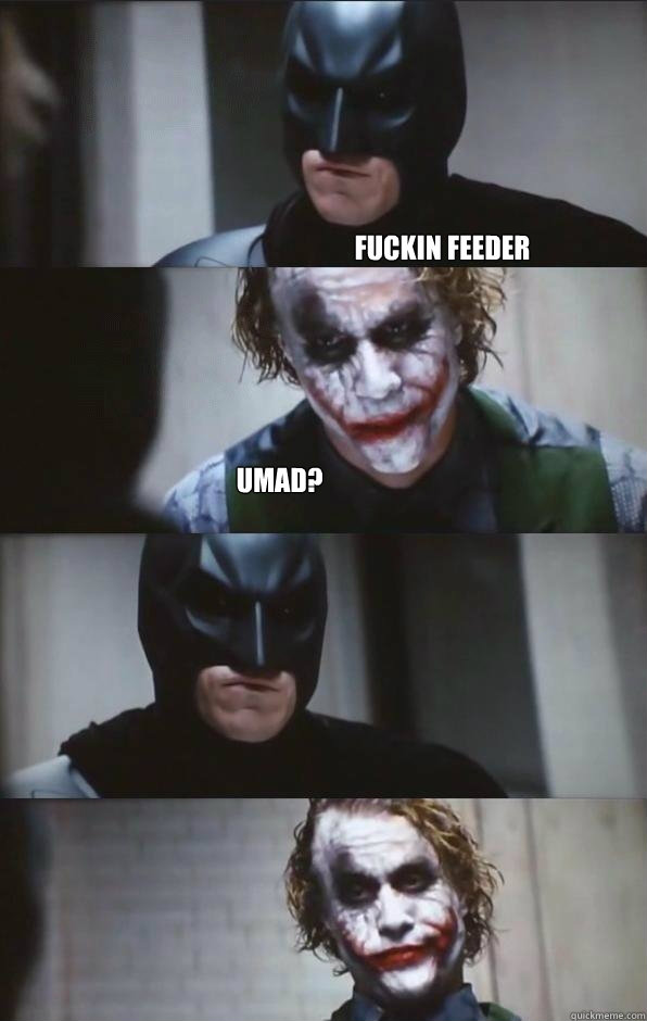 fuckin feeder UMAD?   Batman Panel