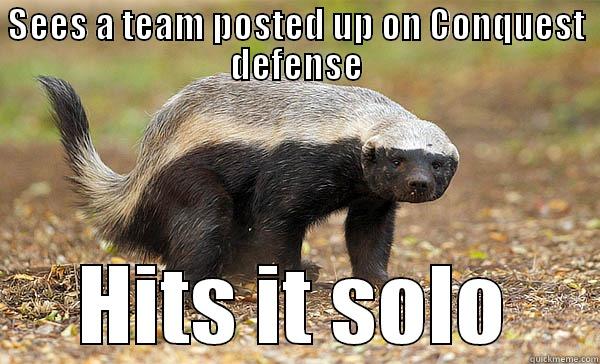 lol badger meme - SEES A TEAM POSTED UP ON CONQUEST DEFENSE HITS IT SOLO Misc