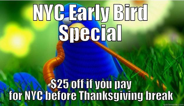 NYC Early Bird Special - NYC EARLY BIRD SPECIAL $25 OFF IF YOU PAY FOR NYC BEFORE THANKSGIVING BREAK Misc