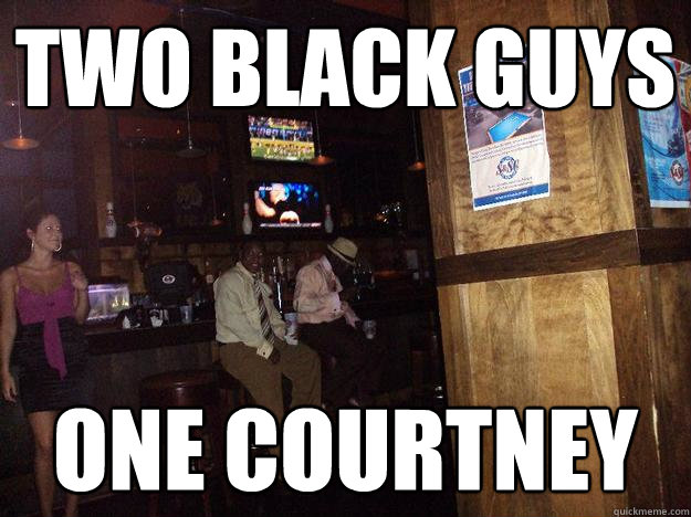 Two black guys One Courtney  