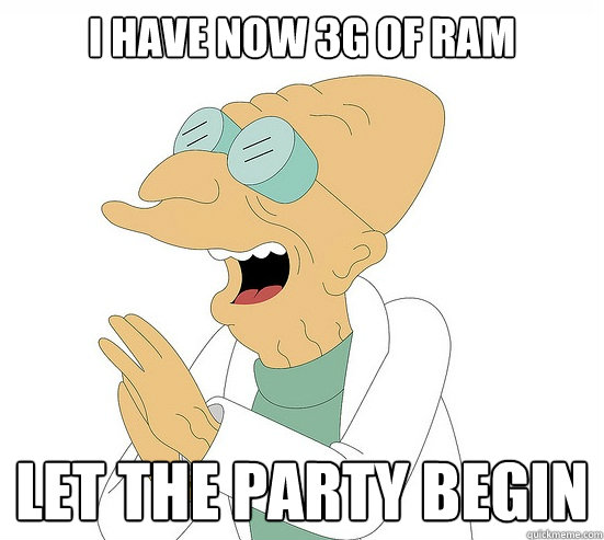 I HAVE NOW 3G OF RAM LET THE PARTY BEGIN  Futurama Farnsworth