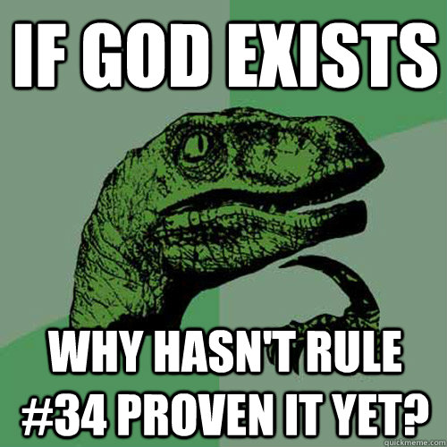 If God exists Why hasn't rule #34 proven it yet?  Philosoraptor