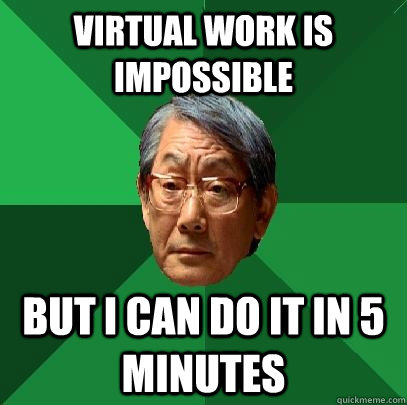 Virtual Work is impossible but i can do it in 5 minutes  High Expectations Asian Father