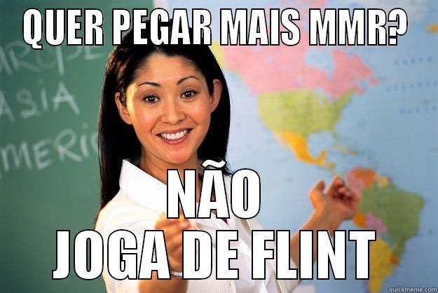 Flint beastwood - QUER PEGAR MAIS MMR? NÃO JOGA DE FLINT Unhelpful High School Teacher