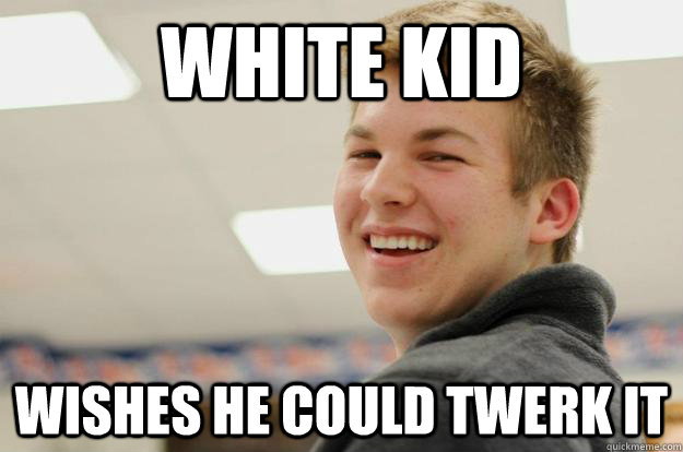 white kid wishes he could twerk it  awkward andrew