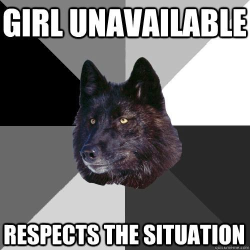 Girl unavailable Respects the situation  Sanity Wolf