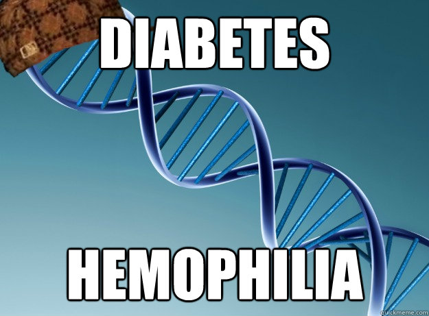 diabetes hemophilia - diabetes hemophilia  Scumbag Genetics