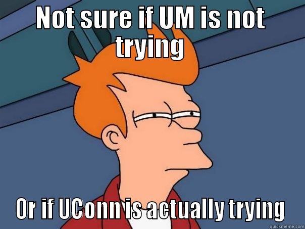 UConn vs. UM football - NOT SURE IF UM IS NOT TRYING OR IF UCONN IS ACTUALLY TRYING Futurama Fry