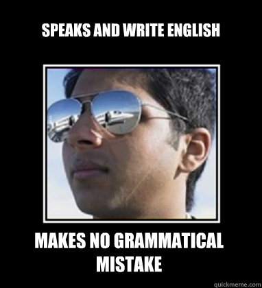 Speaks and write English makes no grammatical mistake  Rich Delhi Boy