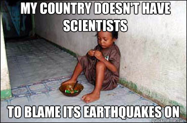 My country doesn't have scientists To Blame its earthquakes on - My country doesn't have scientists To Blame its earthquakes on  Third World Problems