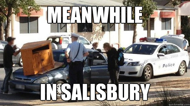 MEANWHILE IN SALISBURY - MEANWHILE IN SALISBURY  Adelaide Memes