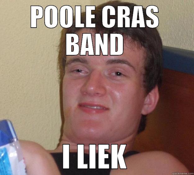 POOLE CRAS BAND I LIEK 10 Guy