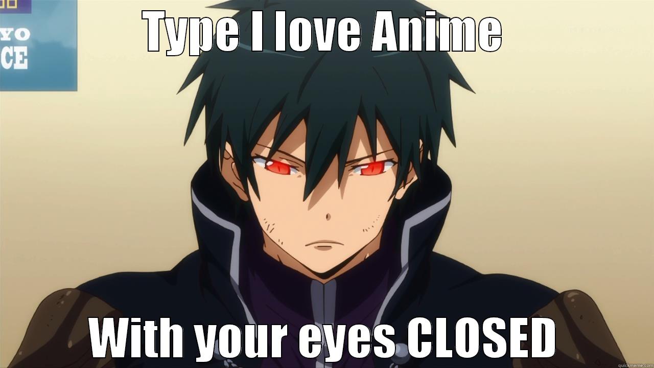 TYPE I LOVE ANIME WITH YOUR EYES CLOSED Misc