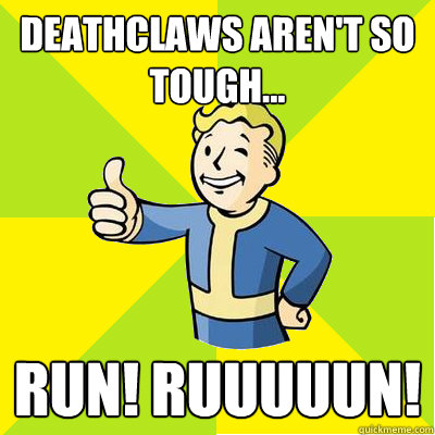 deathclaws aren't so tough... RUN! RUUUUUN! - deathclaws aren't so tough... RUN! RUUUUUN!  Fallout new vegas