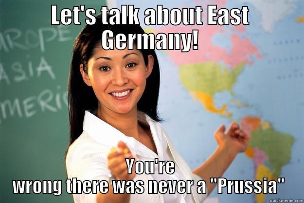 Unhelpful School Teacher - LET'S TALK ABOUT EAST GERMANY! YOU'RE WRONG THERE WAS NEVER A 