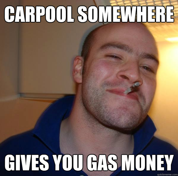 carpool somewhere Gives you gas money - carpool somewhere Gives you gas money  Misc