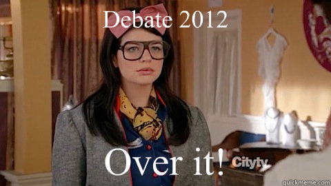 Debate 2012 Over it! - Debate 2012 Over it!  Pennys debate