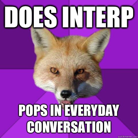 Does interp Pops in everyday conversation  Forensics Fox