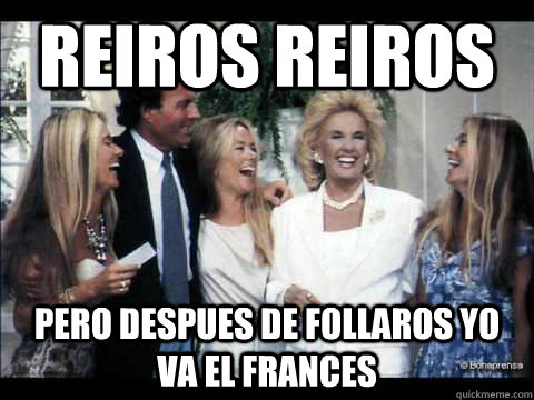 reiros reiros pero despues de follaros yo va el frances  