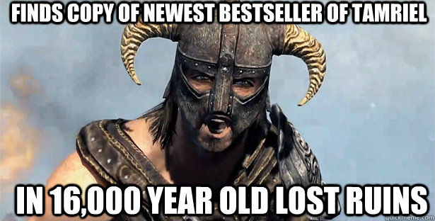 Finds copy of newest bestseller of Tamriel In 16,000 year old lost ruins  skyrim