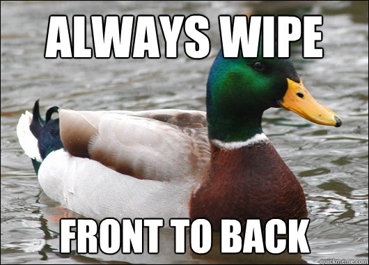 Always Wipe Front to back - Always Wipe Front to back  Actual Advice Mallard