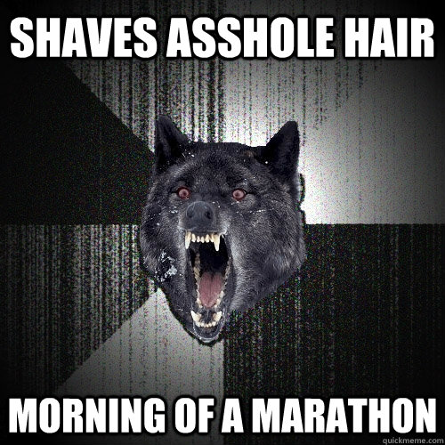 SHAVES ASSHOLE HAIR MORNING OF A MARATHON  Insanity Wolf