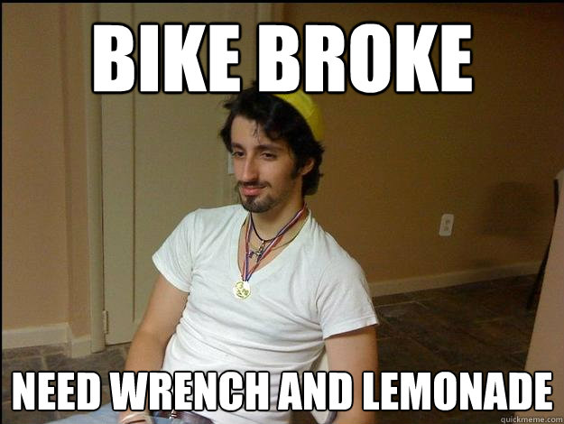 bike broke  need wrench and lemonade - bike broke  need wrench and lemonade  Hipster frat guy