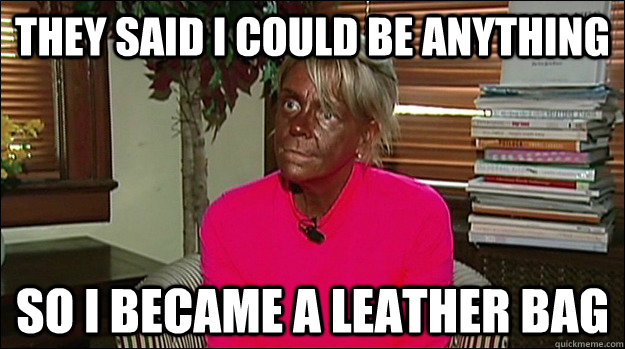 THEY SAID I COULD BE ANYTHING SO I BECAME A LEATHER BAG - THEY SAID I COULD BE ANYTHING SO I BECAME A LEATHER BAG  TAN MOM 2