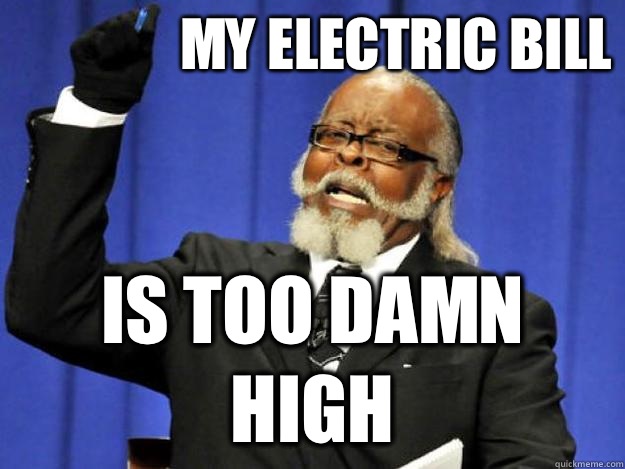 My electric bill is too damn high - My electric bill is too damn high  Toodamnhigh