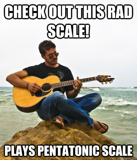 Check out this rad scale! plays pentatonic scale  Douchebag Guitarist