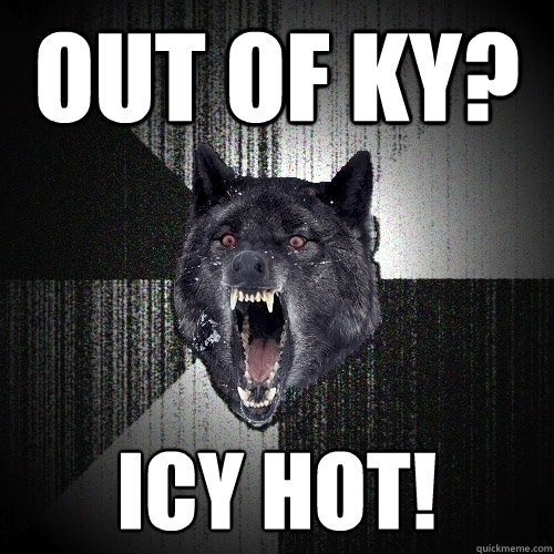 OUT OF KY? Icy Hot!  Insanity Wolf