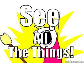 SEE ALL THE THINGS! All The Things