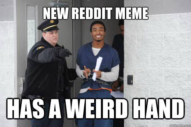 New Reddit MEME Has a Weird Hand  Ridiculously Photogenic Prisoner