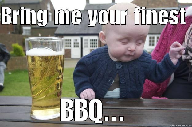 Baby Wants Ribs - BRING ME YOUR FINEST  BBQ... drunk baby