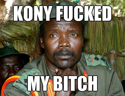 Kony Fucked My Bitch  Kony