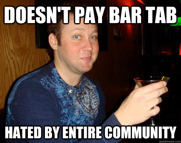 Doesn't pay bar tab Hated by entire community  Tab Ditchin Chase