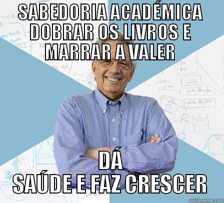 SABEDORIA ACADÉMICA DOBRAR OS LIVROS E MARRAR A VALER DÁ SAÚDE E FAZ CRESCER Engineering Professor